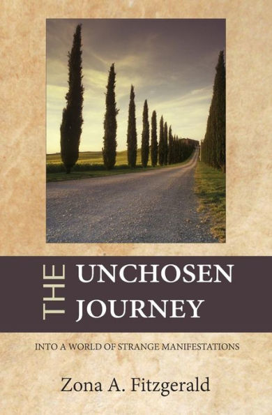 The Unchosen Journey: Into A World Of Strange Manifestations