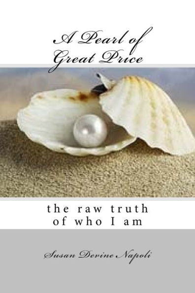 A Pearl Of Great Price: The Raw Truth Of Who I Am