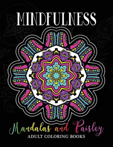 Mindfulness Mandalas And Paisley Adult Coloring Books: Adults Relaxation Pattern To Color (Paisley Design) (Volume 2)