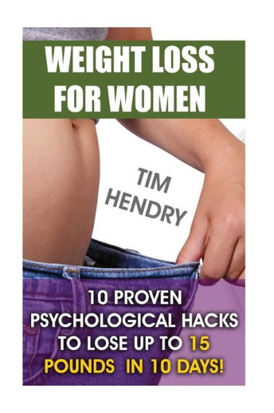 Weight Loss For Women: 10 Proven Psychological Hacks To Lose Up To 15 Pounds In 10 Days!