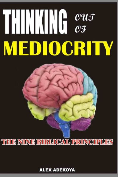 Think Out Of Mediocrity,: The Nine Biblical Principles