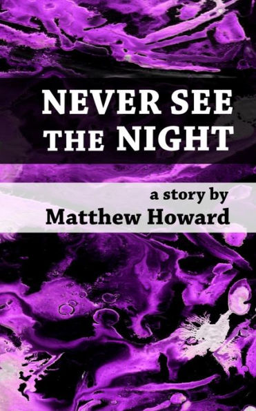 Never See The Night (Short Fiction)