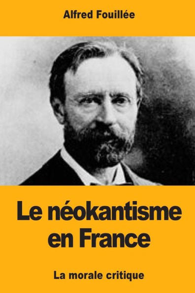 Le Néokantisme En France: La Morale Critique (French Edition)