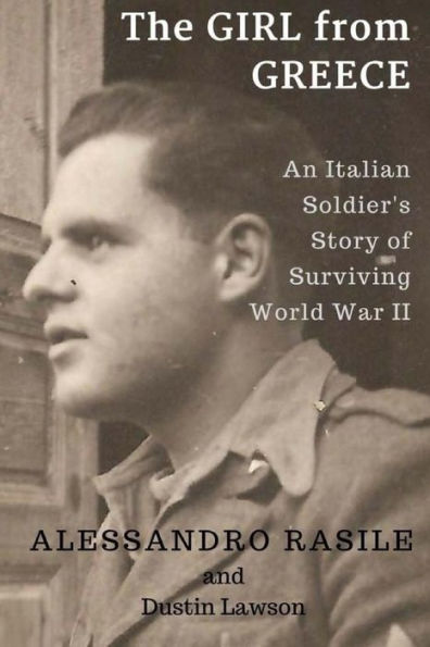 The Girl From Greece: An Italian Soldier's Story Of Surviving World War Ii