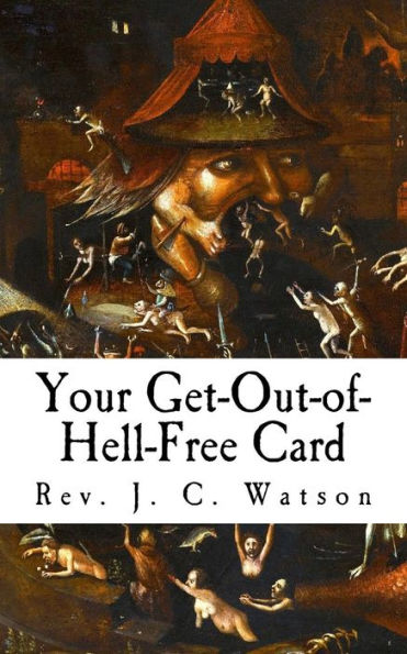 Your Get-Out-Of-Hell-Free Card: The Secret Loophole Every Christian Needs To Know In Order To Move Quickly Out Of Hell And Ascend To Heaven