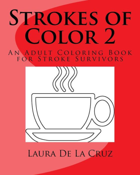 Strokes Of Color 2: An Adult Coloring Book For Stroke Survivors