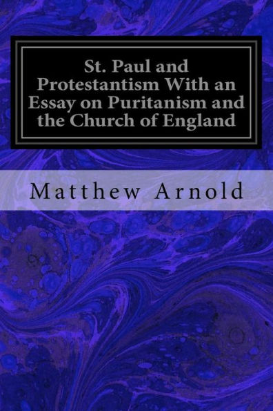 St. Paul And Protestantism With An Essay On Puritanism And The Church Of England