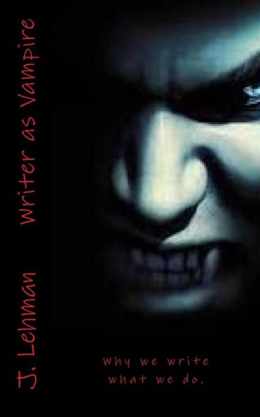 Writer As Vampire: Why We Write What We Do.