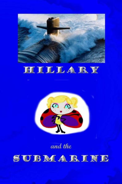Hillary And The Submarine (The Adventures Of Hillary The Little Ladybug) (Volume 4)