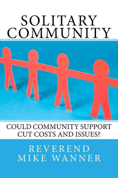 Solitary Community: Could Community Support Cut Costs And Issues?