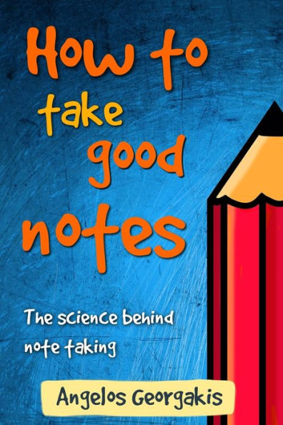 How To Take Good Notes: The Science Behind Note-Taking