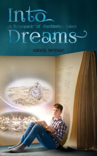 Into Dreams: A Bouquet Of Fantastic Tales