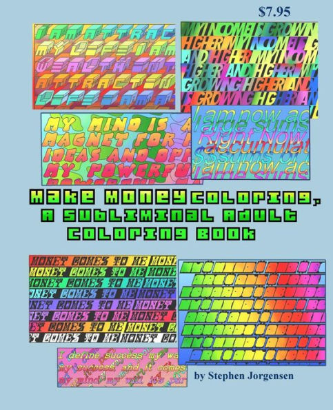 Make Money Coloring, A Subliminal Adult Coloring Book: Volume 1 (Subliminal Adult Coloring Books)