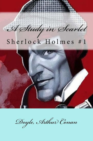 A Study In Scarlet: Sherlock Holmes #1 - 9781548243050