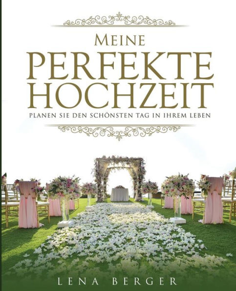 Meine Perfekte Hochzeit: Planen Sie Den Schonsten Tag In Ihrem Leben (German Edition)