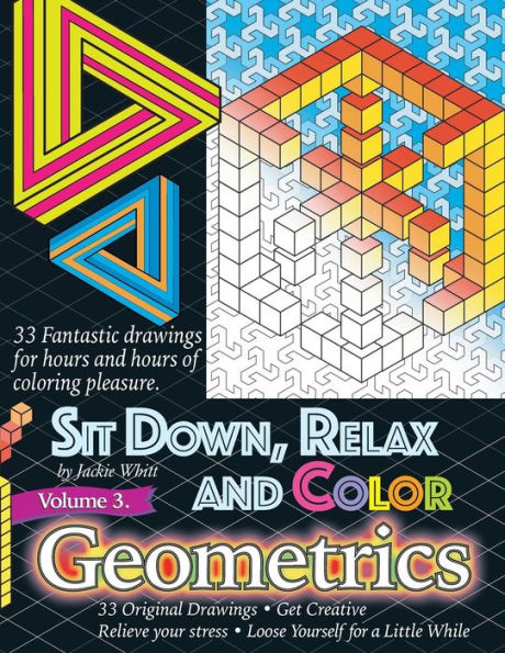 Sit Down, Relax And Color Volume 3 Geometrics: Adult Coloring Book