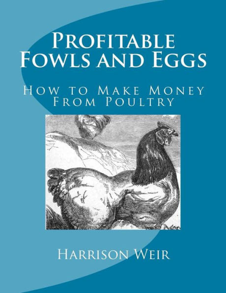 Profitable Fowls And Eggs: How To Make Money From Poultry