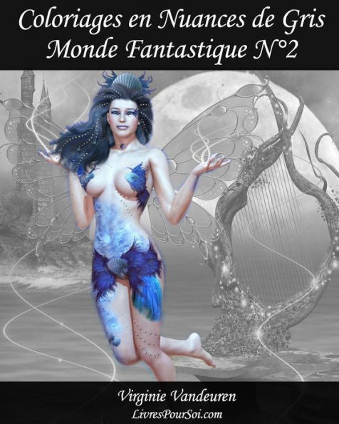 Coloriages En Nuances De Gris - N° 2 - Monde Fantastique: 25 Images Fantastiques Toutes En Nuances De Gris À Colorier (Volume 2) (French Edition)