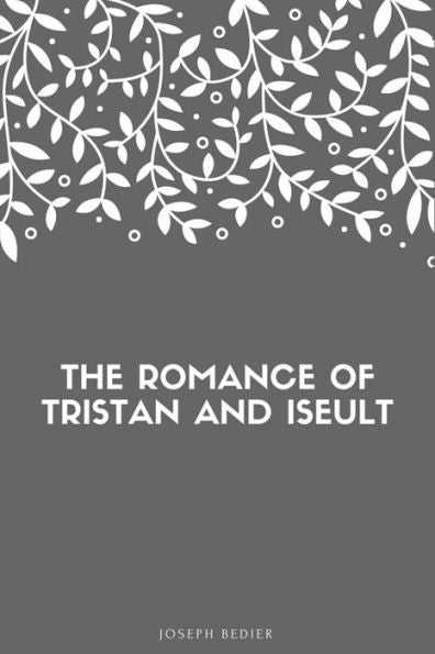 The Romance Of Tristan And Iseult - 9781548269715