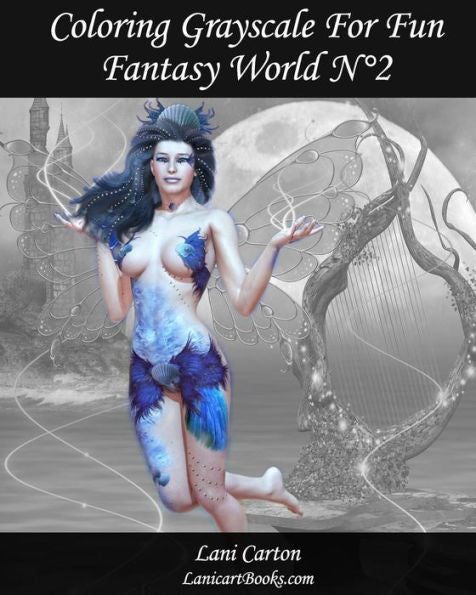 Coloring Grayscale For Fun - N°2 - Fantasy World: 25 Fantasy Grayscale Images To Color And Bring To Life (Volume 2)