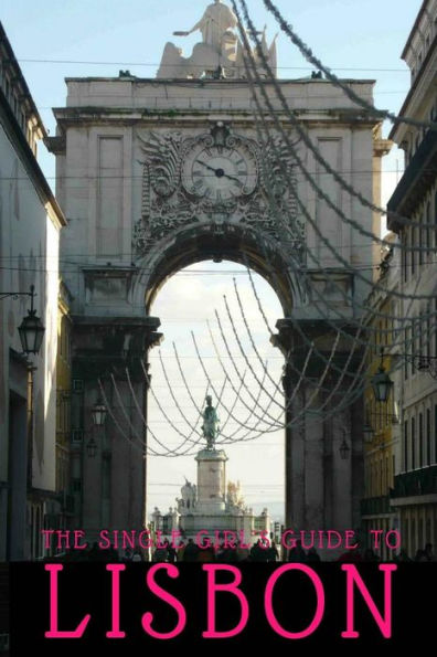 The Single Girl's Guide To Lisbon (Sgg2 City Guides) (Volume 2)