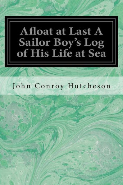 Afloat At Last A Sailor Boy's Log Of His Life At Sea