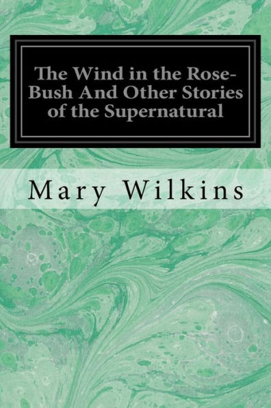 The Wind In The Rose-Bush And Other Stories Of The Supernatural