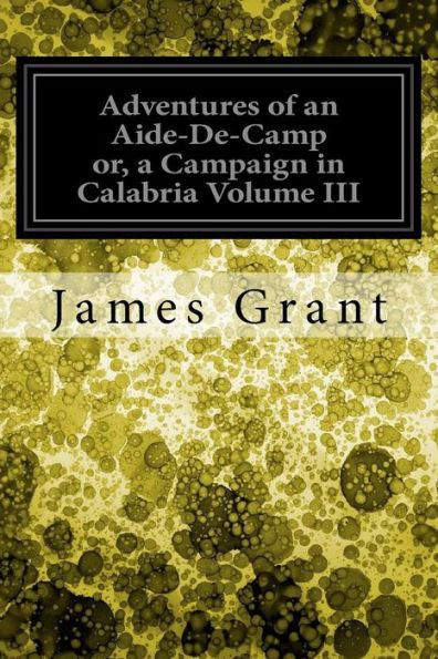 Adventures Of An Aide-De-Camp Or, A Campaign In Calabria Volume Iii