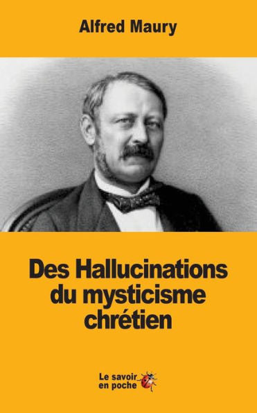 Des Hallucinations Du Mysticisme Chrétien (French Edition)