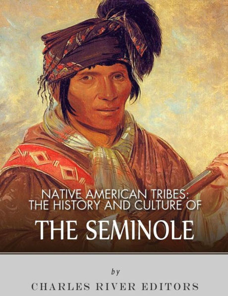 Native American Tribes: The History And Culture Of The Seminole