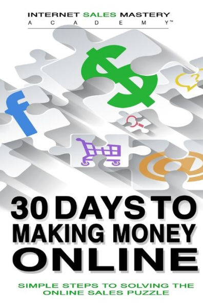30 Days To Making Money Online: Simple Steps To Solving The Online Sales Puzzle