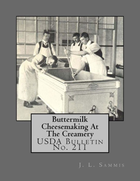 Buttermilk Cheesemaking At The Creamery: Usda Bulletin No. 211