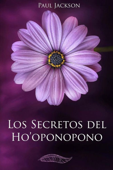 Los Secretos Del Hooponopono: La Paz Comienza En Ti (Spanish Edition)
