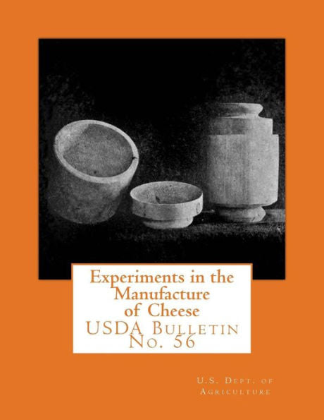 Experiments In The Manufacture Of Cheese: Usda Bulletin No. 56