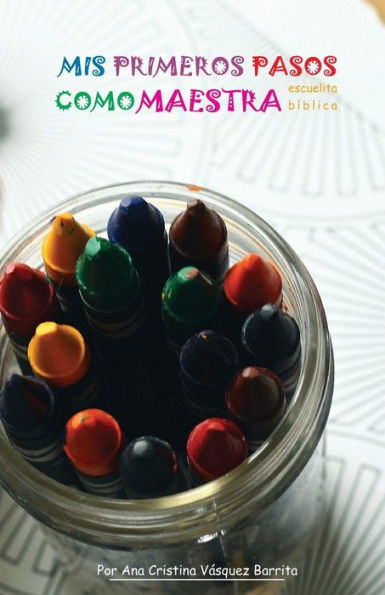 Mis Primeros Pasos Como Maestra: Preparaci?n De Clases Para Escuelita Biblica (Spanish Edition)
