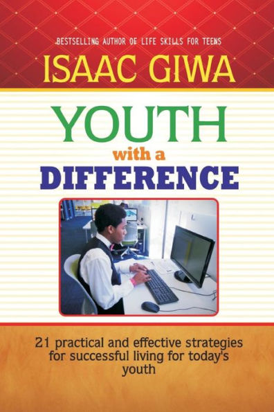Youth With A Difference: 21 Practical And Effective Strategies For Successful Living For Today’S Youth