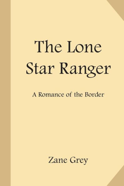 The Lone Star Ranger: A Romance Of The Border - 9781548317836