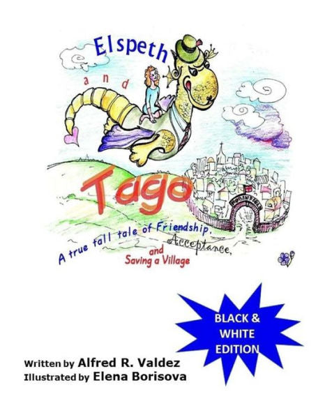 Elspeth & Tago (Black & White Edition): A True Tall Tale Of Friendship, Acceptance And Saving A Village