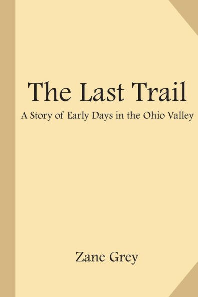 The Last Trail: A Story Of Early Days In The Ohio Valley