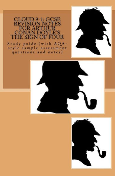 Cloud 9-1: Gcse Revision Notes For Arthur Conan Doyle's The Sign Of Four: Study Guide (With Aqa-Style Sample Assessment Questions And Notes)