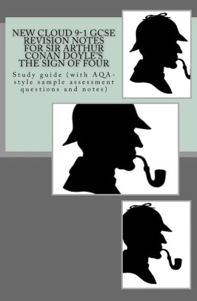 New Cloud 9-1 Gcse Revision Notes For Sir Arthur Conan Doyle's The Sign Of Four: Study Guide (With Aqa-Style Sample Assessment Questions And Notes)