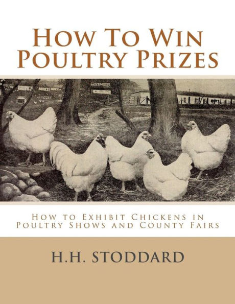 How To Win Poultry Prizes: How To Exhibit Chickens In Poultry Shows And County Fairs