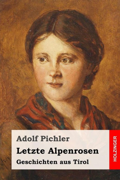 Letzte Alpenrosen: Geschichten Aus Tirol (German Edition)