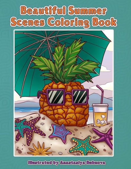Beautiful Summer Scenes Coloring Book: Hand Drawn Summer Themed Images And Scenery To Color (Creative And Unique Coloring Books For Adults)