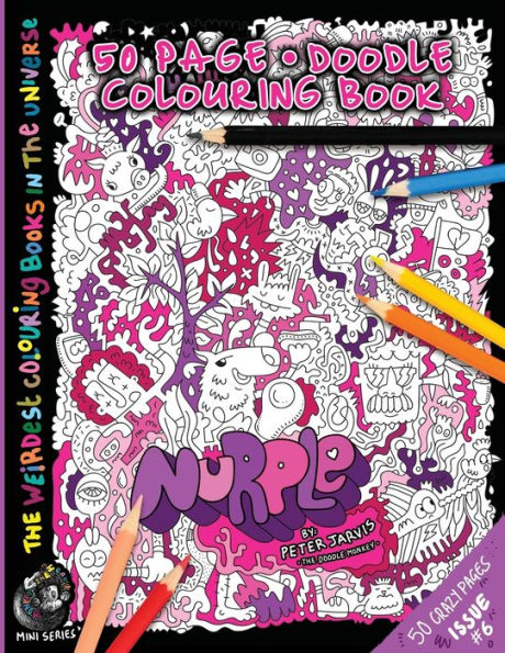 Nurple: The Weirdest Colouring Book In The Universe #6: By The Doodle Monkey Authored By Mr Peter Jarvis (The Monkeys In My Head Mini Series) (Volume 6)