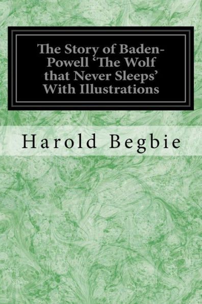 The Story Of Baden-Powell 'the Wolf That Never Sleeps' With Illustrations