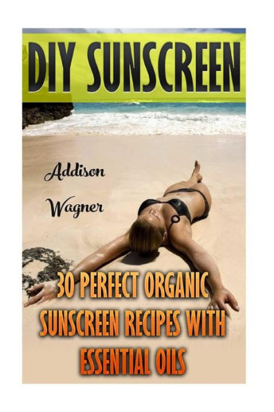 Diy Sunscreen: 30 Perfect Organic Sunscreen Recipes With Essential Oils