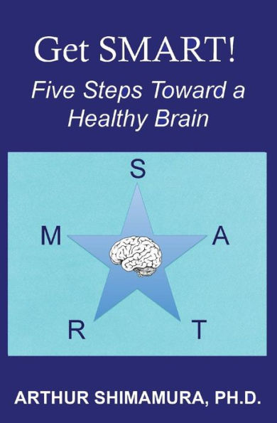 Get Smart!: Five Steps Toward A Healthy Brain
