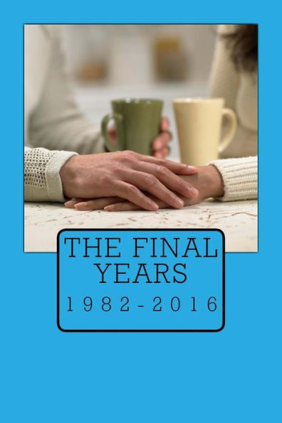 The Final Years: 1982-2016 (The Search For Identity) (Volume 4)