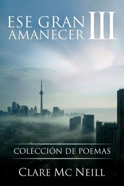 Ese Gran Amanecer Iii: Colección De Poemas (Spanish Edition)
